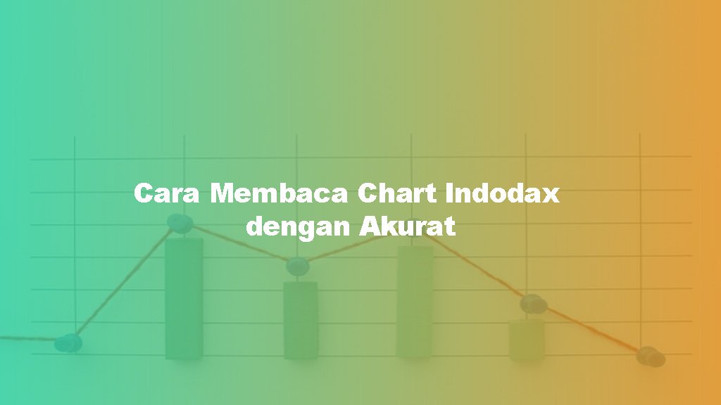Cara Membaca Chart Indodax dengan Akurat
